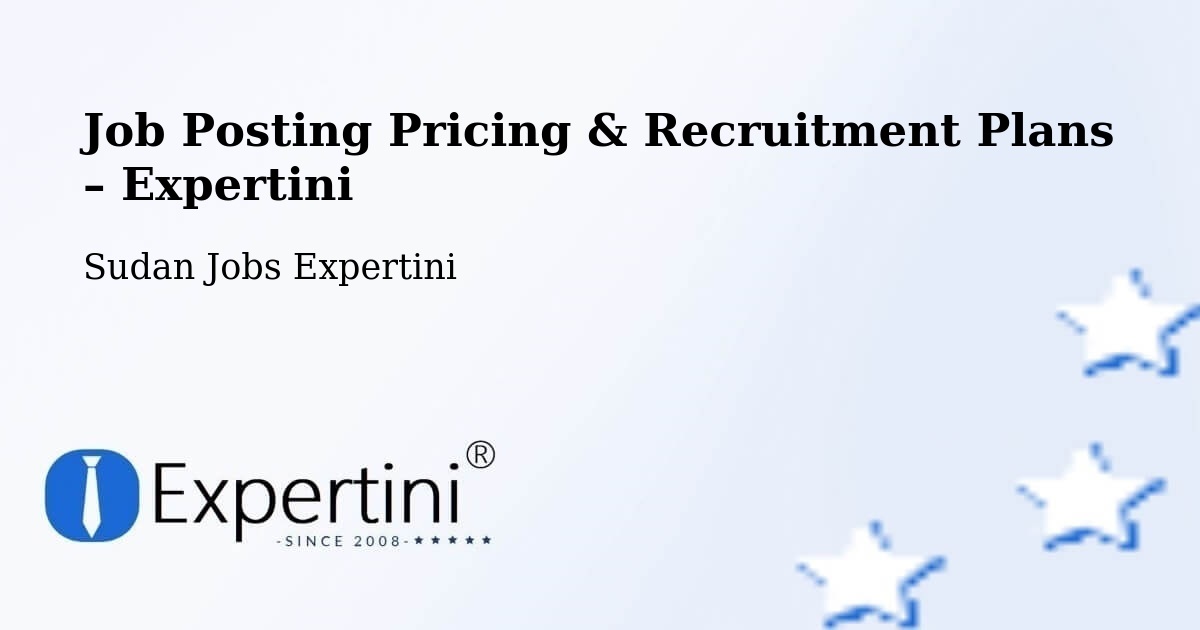 Job Posting Pricing & Recruitment Plans – Ad Douiem - Ad Douiem, Sudan Jobs Expertini